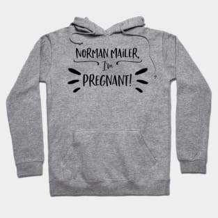 Norman Mailer, I'm pregnant! Hoodie